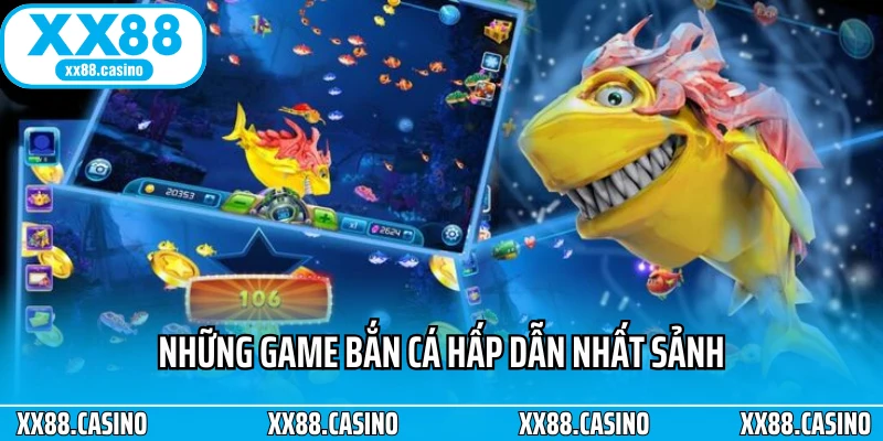 Những game bắn cá hấp dẫn nhất sảnh Những game bắn cá hấp dẫn nhất sảnh
