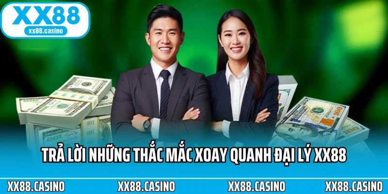 Trả lời những thắc mắc xoay quanh đại lý XX88 Trả lời những thắc mắc xoay quanh đại lý XX88